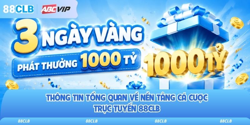 Thông tin tổng quan về nền tảng cá cược trực tuyến 88clb